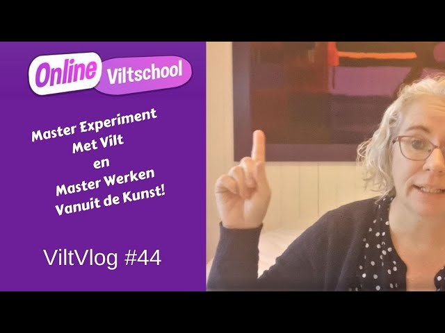 Viltvlog #44 Master experiment met Vilt en Master werken vanuit de Kunst