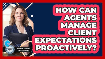 How Can Agents Manage Client Expectations Proactively?