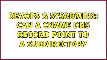 DevOps & SysAdmins: Can a CNAME DNS record point to a subdirectory (4 Solutions!!)