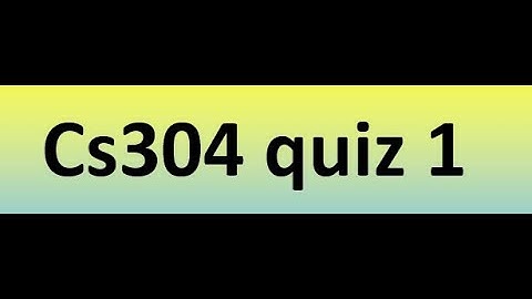 Cs304 quiz 1 Solution 2023