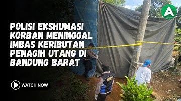 Polisi Ekshumasi Korban Meninggal Imbas Keributan Penagih Utang di Bandung Barat