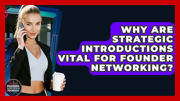 Why Are Strategic Introductions Vital For Founder Networking? - Founders Supporting Founders