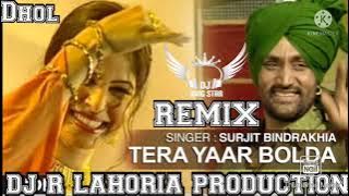 TERA YAAR BOLDA SURJIT BINDRAKHIA NEW DHOL REMIX SONG DJ GUR LAHORIA PRODUCTION..