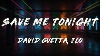Jennifer Lopez, David Guetta - Save Me Tonight (Lyrics)