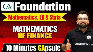 Mathematics of Finance - 10 Minutes CApsule | CA Foundation | #Mathematics, LR & Stats