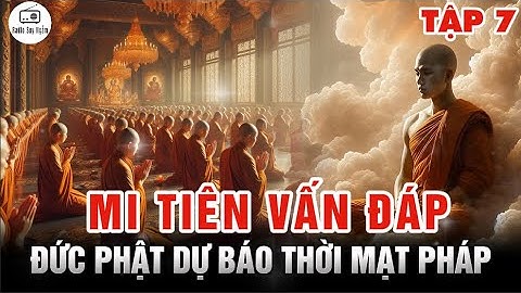 Đức Phật Tiên Tri Thời Mạt Pháp Sẽ Đến - Mi Tiên Vấn Đáp Tập 7