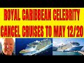 ROYAL CARIBBEAN CELEBRITY CANCEL CRUISES TO MAY 12/20 ALASKA NEW ENGLAND CRUISES TO JULY 1/20