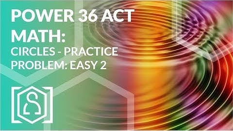Power 36 ACT Math - Circles Practice Problem: Easy 2
