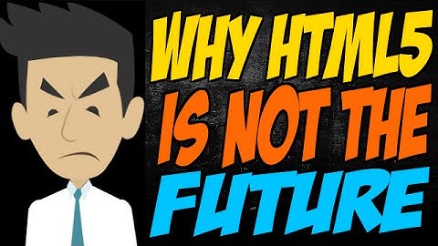 Why HTML5 is NOT the Future