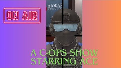 A C-Ops Show Starring Ace( A.K.A Agent_Ringo) Directed By PalmTree(Pilot Episode)