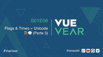 VueVear S01E06 - Flags & Times  + Unicode 🎏🕐  (Parte 3)