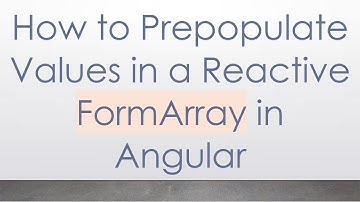 How to Prepopulate Values in a Reactive FormArray in Angular