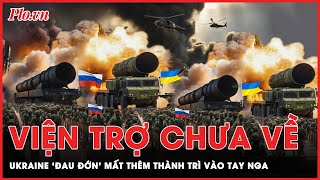 Toàn cảnh quốc tế sáng 25-4: ‘Nín thở’ chờ viện trợ, Ukraine mất thêm thành trì vào tay Nga | PLO