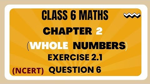 Class 6 Maths|NCERT|Chapter 2 Whole numbers|exercise 2.1| question 6