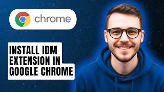 How To Install IDM Extension In Google Chrome [2026 Guide]