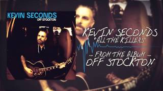 Video thumbnail of "Kevin Seconds - All The Killers"