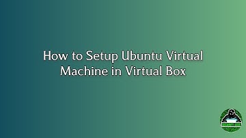 How to Setup Ubuntu Virtual Machine in Virtual Box