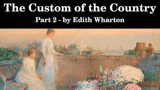 The Custom of the Country | Edith Wharton | Part 2 | Full Length Audiobook | Read by Elizabeth Klett
