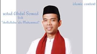SHOLAWAT MERDU USTADZ ABDUL SOMAD 'shallallahu 'ala Muhammad'