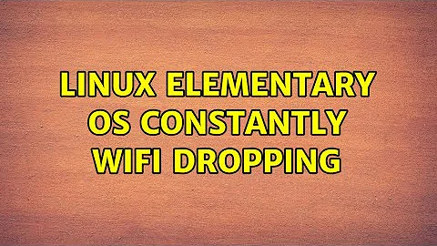 Linux Elementary OS Constantly WiFi Dropping