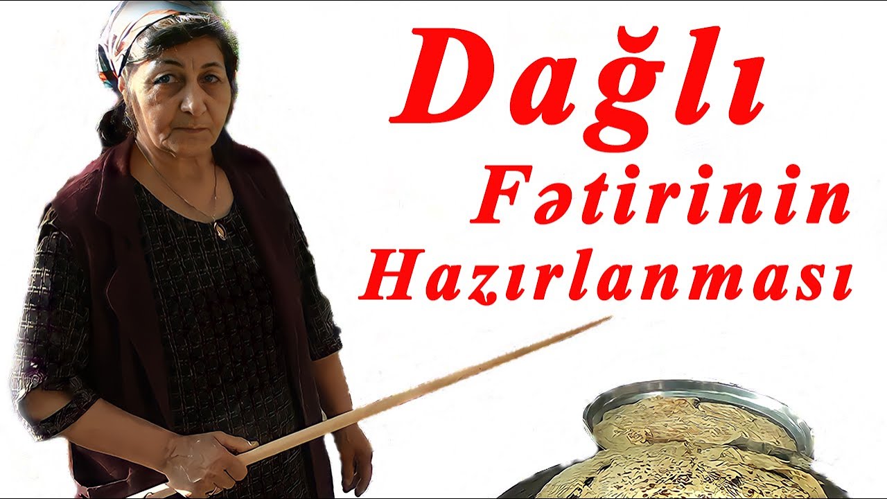 DAĞLI FƏTİRİNİN HAZIRLANMASI
