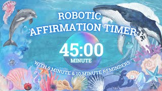 [TIMER] 45 MINUTE ✨ ROBOTIC AFFIRMATION TIMER ✨ with 5 and 10 minute REMINDERS