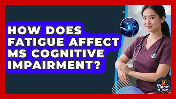 How Does Fatigue Affect MS Cognitive Impairment? - MS Support Network