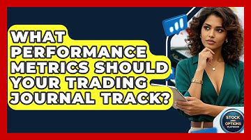 What Performance Metrics Should Your Trading Journal Track? - Stock and Options Playbook