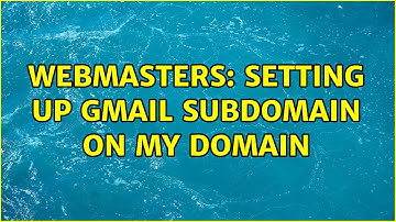 Webmasters: Setting up Gmail subdomain on my domain (2 Solutions!!)