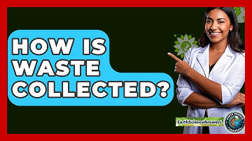 How Is Waste Collected? - Earth Science Answers