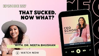 227. That Sucked. Now What: Embrace Joy in Chaos and Find Magic in the Mess with Dr. Neeta Bhushan