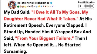 My dad said, I owe it all to my sons. My daughter never had what it takes...Reddit Story