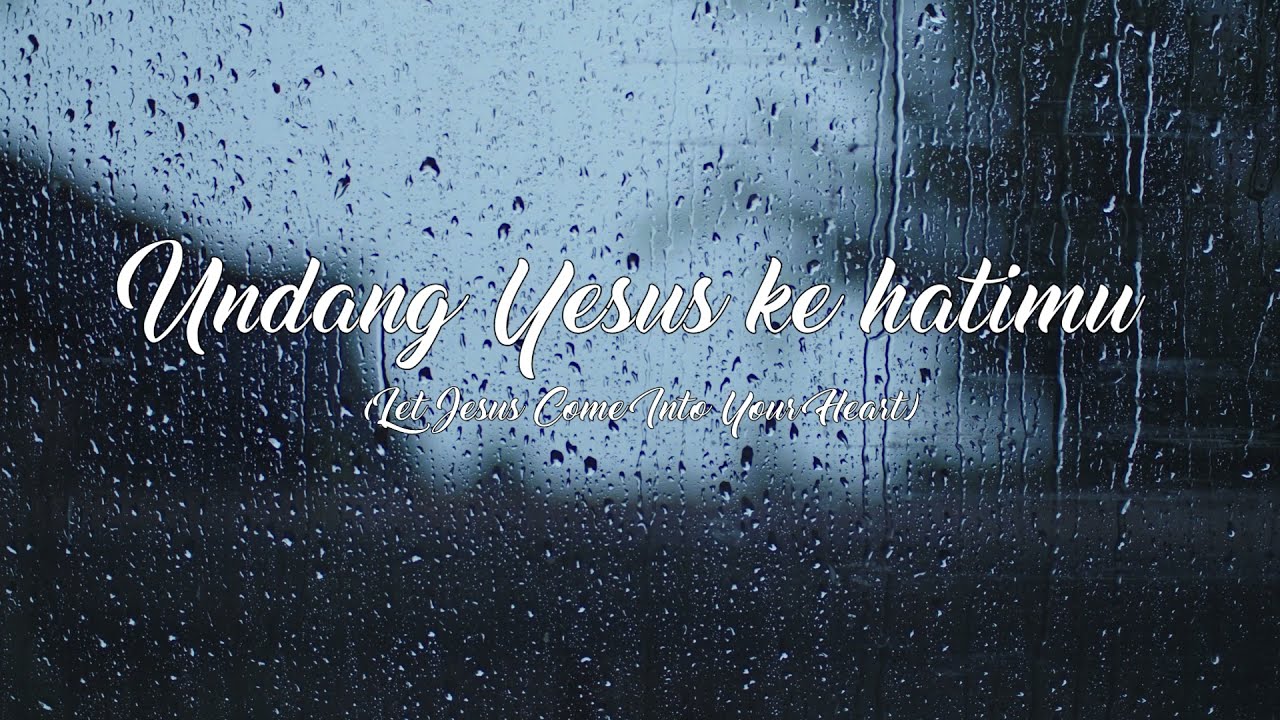 Undang Yesus ke Hatimu (Let Jesus Come Into Your Heart)