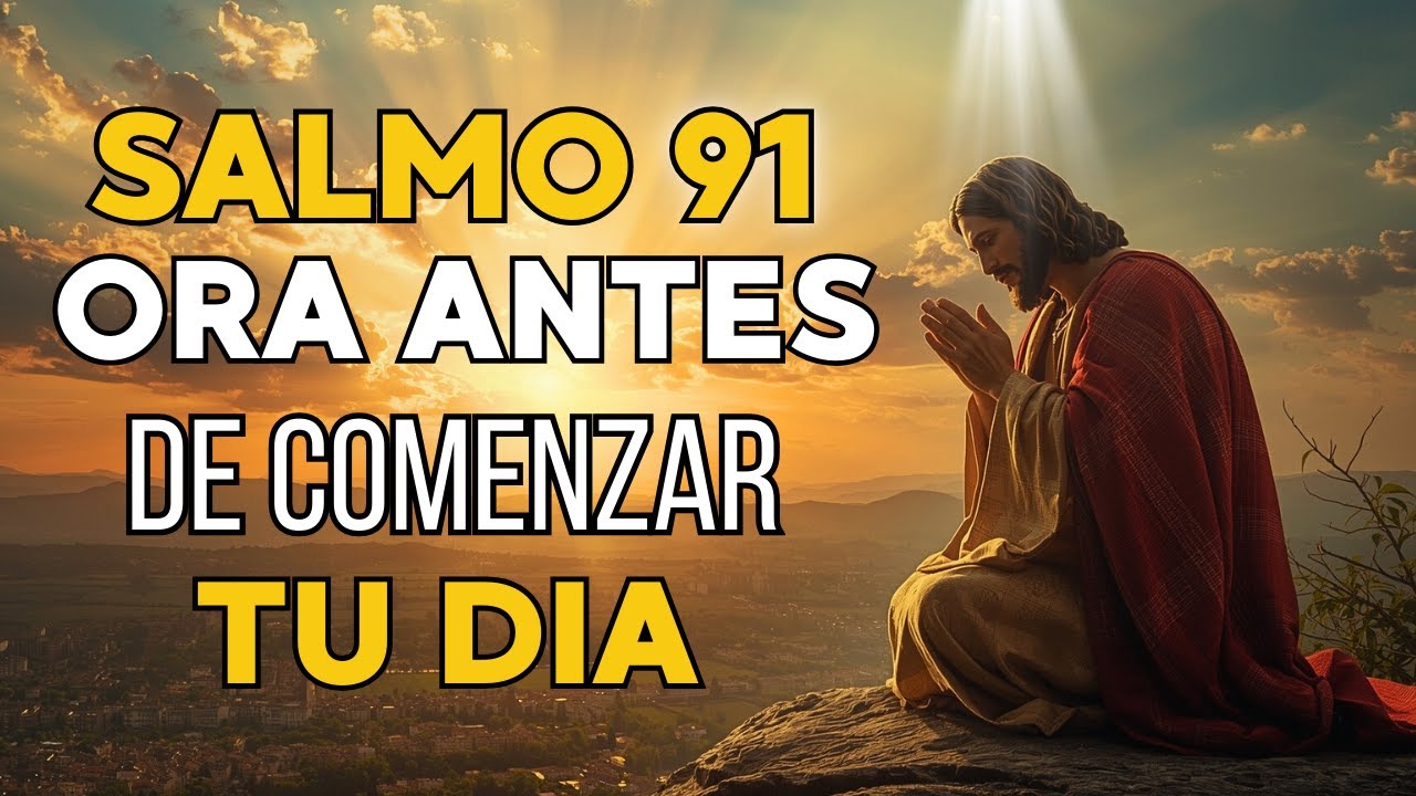 Oracion de la Mañana | SALMO 91 FE Y PROTECCIÓN - YouTube