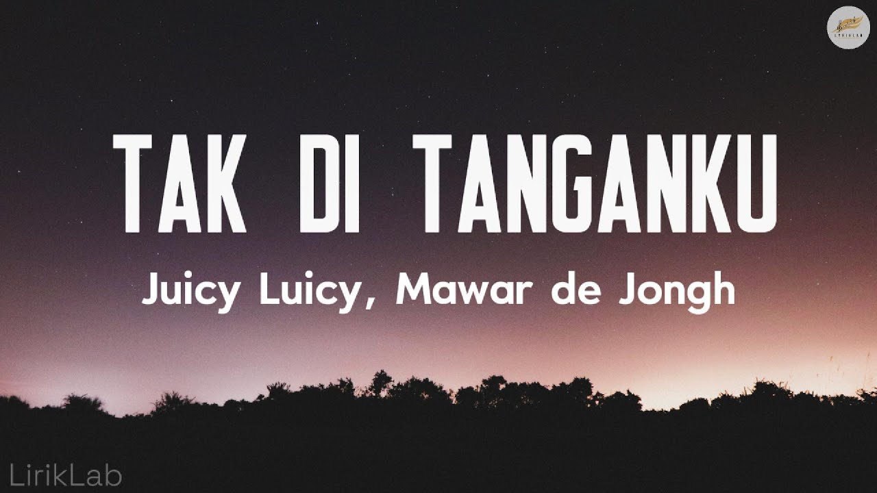 Juicy Luicy, Mawar de Jongh - Tak Di Tanganku