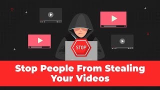 How To Stop People From Stealing Your Videos on YouTube