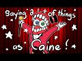 Saying a lot of things as caine animatic