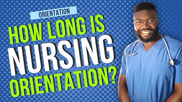 Nursing Orientation: How Long Is it? What to Expect?