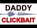 *BRAND NEW* Do You Hear "Daddy" or "Clickbait"?