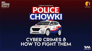 All things Policy Police Chowki Ep . 10: Cyber Crimes and How to Fight Them