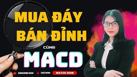 Chỉ báo MACD vô địch "BẮT ĐỈNH ĐÁY" Cực Chuẩn