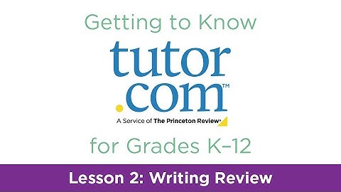 Tutor.com for Grades K-12 | Lesson 2: Writing Review