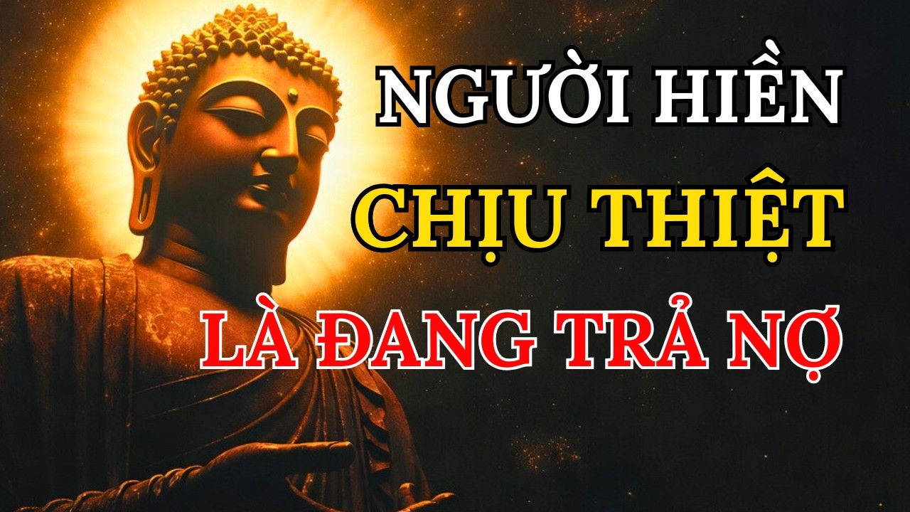Lời Phật Dạy Người Hiền Chịu Thiệt Là Đang Trả Nợ, Cứ Ngủ Ngon, Trời Xanh Tự An Bài