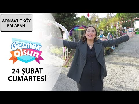 Gezmek Olsun - Arnavutköy - Balaban - 24 02 2024