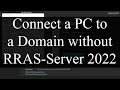 How to connect a Windows 11 PC to a Domain on Windows Server 2022 without RRAS
