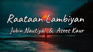 Jubin Nautiyal - Raataan Lambiyan (Lyrics) || Asees Kaur || Tanishk Bagchi