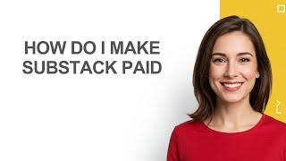 How Do I Make Substack Paid - AshleyHowTo