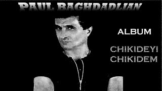 PAUL BAGHDADLIAN ALBUM***CHIKIDEYI CHIKIDEM***