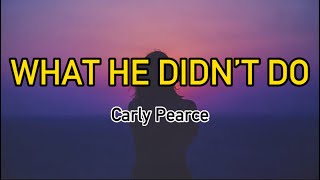 Carly Pearce - What He Didn’t Do (Lyrics)