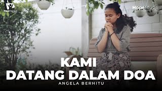 Kami Datang Dalam Doa - Angela Berhitu
